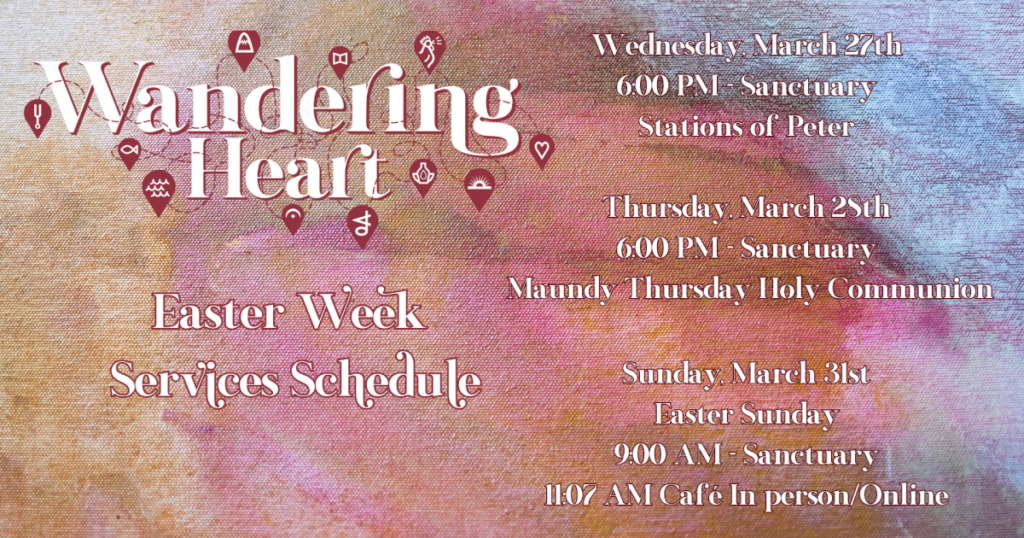 Wandering Heart 2024 Easter Week Services Schedule