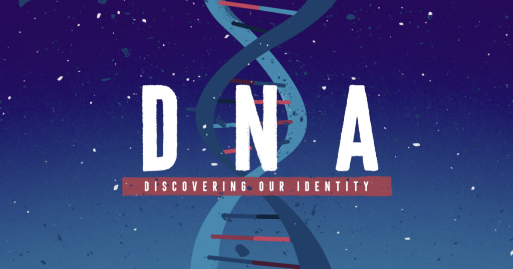 DNA Discovering Our Identity April worship series